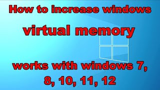 How to increase  windows virtual memory (works for windows 7, 8, 10, 11, 12)