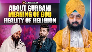 EP-51 Bhai Ranjit Singh Khalsa Dhadrianwale About Gurbani, Meaning Of God | AK TALK SHOW