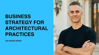 531: Business Strategy for Architectural Practices with Enoch Sears