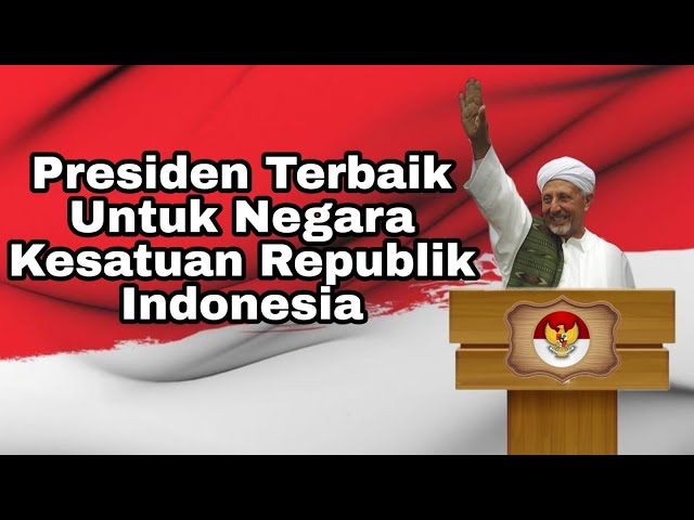 Presiden Terbaik Untuk Negara Kesatuan Republik Indonesian||  Habib Saggaf  BSA class=