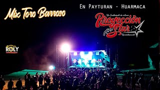 Video thumbnail of "PROYECCIÓN STAR - MIX TORO BARROSO / Concierto en Payturan - Huarmaca."