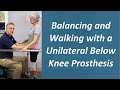 Balancing and Walking with a Unilateral Below Knee Prosthesis - Prosthetic Training: Episode 18