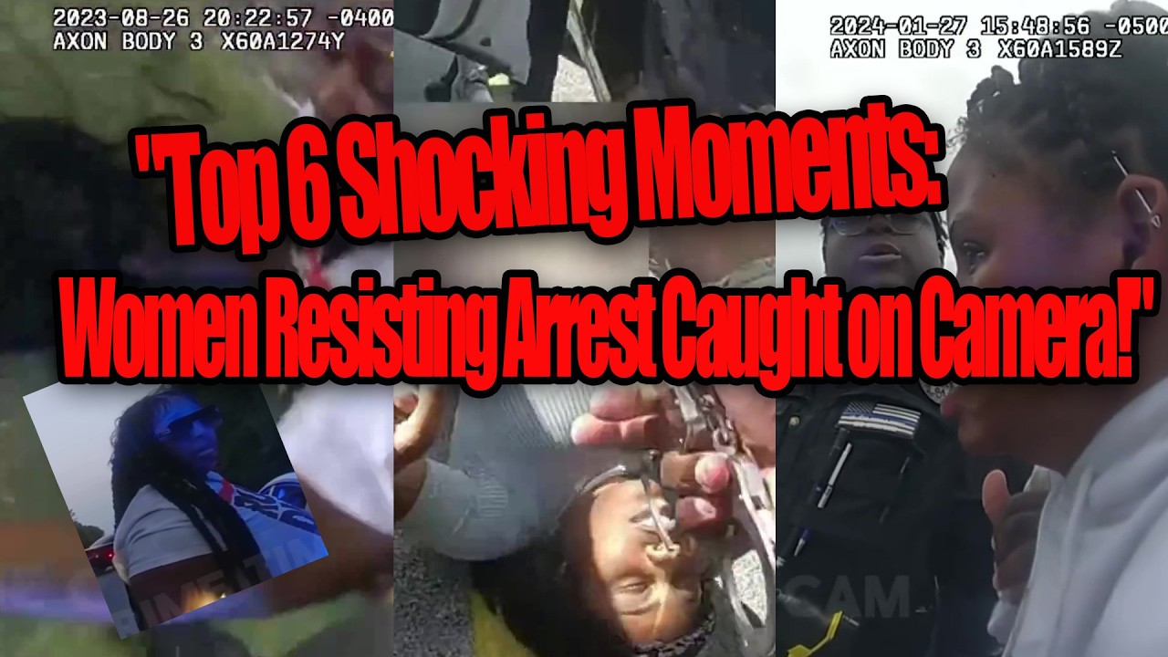"Top 6 Shocking Moments Women Resisting Arrest Caught on Camera