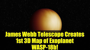 James Webb Telescope Creates 1st 3D Map of Exoplanet WASP-18b!