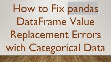 How to Fix pandas DataFrame Value Replacement Errors with Categorical Data
