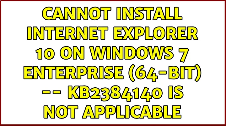 Cannot install Internet Explorer 10 on Windows 7 Enterprise (64-bit) -- KB2384140 is not applicable
