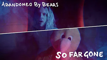 Abandoned By Bears - So Far Gone (Official Music Video)