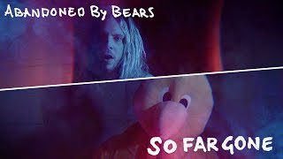 Video thumbnail of "Abandoned By Bears - So Far Gone (Official Music Video)"