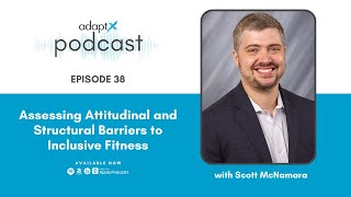 AdaptX Podcast #38- Assessing Attitudinal and Structural Barriers to Inclusive Fitness