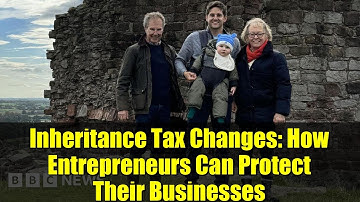 Inheritance Tax Changes: How Entrepreneurs Can Protect Their Businesses