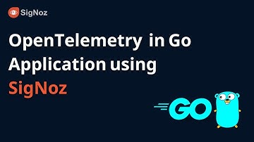 Go instrumentation - OpenTelemetry in Go applications : Complete Tutorial with SigNoz