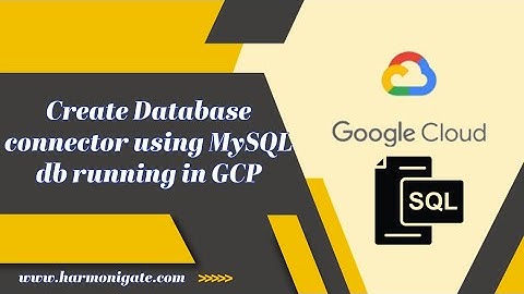 Create Database connector using MySQL DB running in GCP | Harmonigate.com