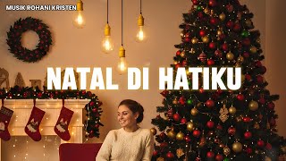 Lagu Rohani • Natal Di Hatiku - (Lirik Lagu)