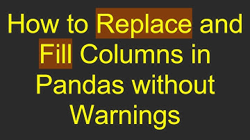 How to Replace and Fill Columns in Pandas without Warnings
