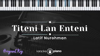 Titeni Lan Enteni - Latif Nur Rohman (KARAOKE PIANO - ORIGINAL KEY)