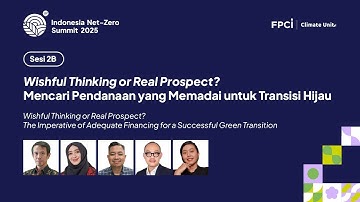 Sesi 2B Wishful Thinking or Real Prospect  Mencari Pendanaan yang Memadai untuk Transisi Hijau