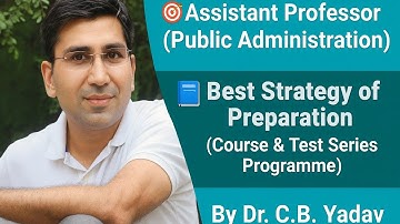Assistant Professor (Public Administration) | Best Strategy of Preparation | By Dr. C.B. Yadav