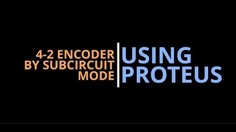 4-2 ENCODER USING SUBCIRCUIT MODE | USING PROTEUS