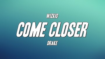 WizKid - Come Closer ft. Drake (Lyrics)