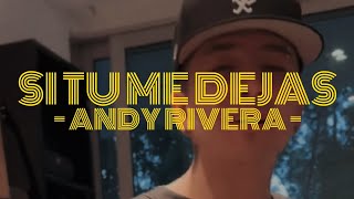 Si Tu Me Dejas - Andy Rivera | Estreno 2023