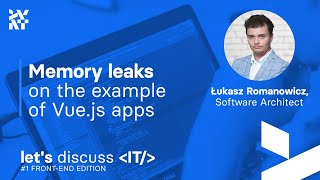 Memory leaks on example of Vue.js apps | Łukasz Romanowicz, Software Architect | Let’s discuss IT