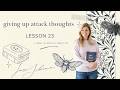 ACIM Lesson 23: I can escape from the world I see by giving up attack thoughts