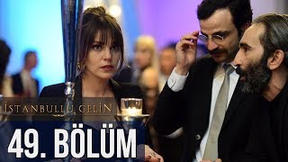 İstanbullu Gelin 49. Bölüm