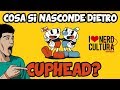 Cosa si nasconde dietro Cuphead?