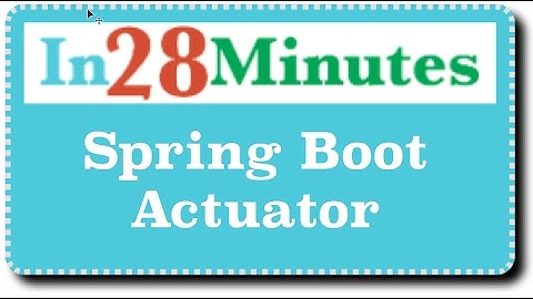 Spring Boot Actuator - Monitor Applications In Production
