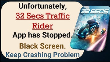 How to Fix Unfortunately, 32 SECS traffic Rider 2 App has Stopped on Android Phone
