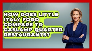 How Does Little Italy Food Compare to Gaslamp Quarter Restaurants? | Everything About San Diego