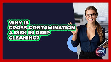 Why Is Cross-contamination A Risk In Deep Cleaning? - Get Rid Of Guide