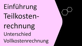 Einführung Teilkostenrechnung, Unterschied Vollkostenrechnung, einfach erklärt