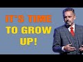 &quot;IT&#39;S TIME TO GROW UP! Stop Wasting Your Life Away&quot; - Jordan Peterson Motivation