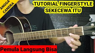 (Tutorial Fingerstyle) SEKECEWA ITU - ANGGA CANDRA / Sedang Viral  di Tiktok