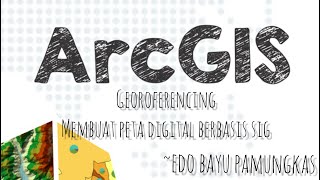 ArcGIS - Georeferencing Langkah awal membuat Peta Digital berbasis SIG