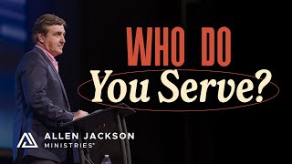 Why You Can't Serve God and Self | Allen Jackson Ministries