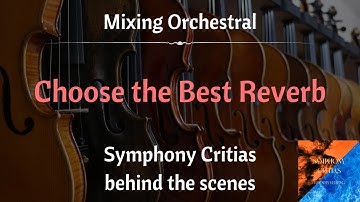 Mixing Orchestral - Choose the Best Reverb - Symphony Critias behind the scenes