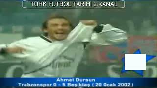 2001 2002 Trabzonspor Beşiktaş 0-5 Ahmet Dursun'un Unutulmaz Golü