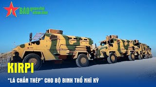 Kirpi – “Lá chắn thép” cho bộ binh Thổ Nhĩ Kỳ - Báo QĐND