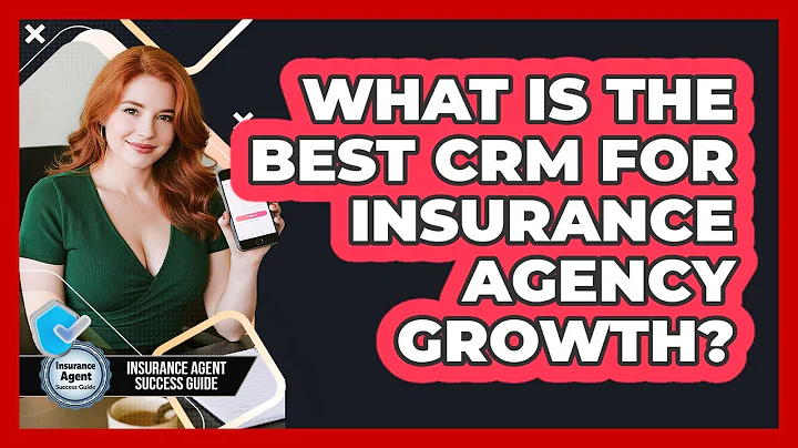 What Is The Best CRM For Insurance Agency Growth? - Insurance Agent Success Guide