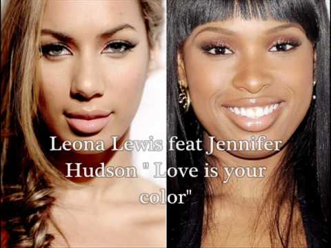 Leona Lewis & Jennifer Hudson - Love is your color...
