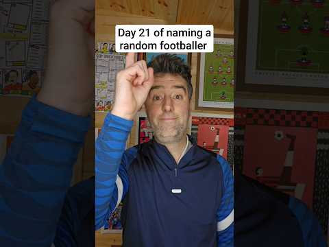 Day 21 Of Naming A Random Footballer