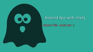 Adapter With  Model part  2  Android App With Intelij - JAVA