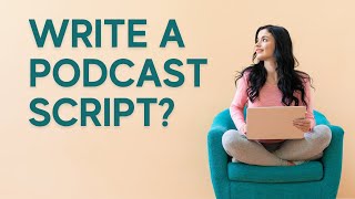 Podcast Scripts (Benefits and How To Write Them)