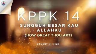 Kppk 14  Sungguh Besar Kau Allahku how Great Thou Art