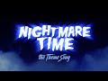 NIGHTMARE TIME Theme Song!!!