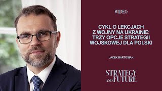 Jacek Bartosiak  Cykl O Lekcjach Z Wojny Na Ukrainie Trzy Opcje Strategii Wojskowej Dla Polski
