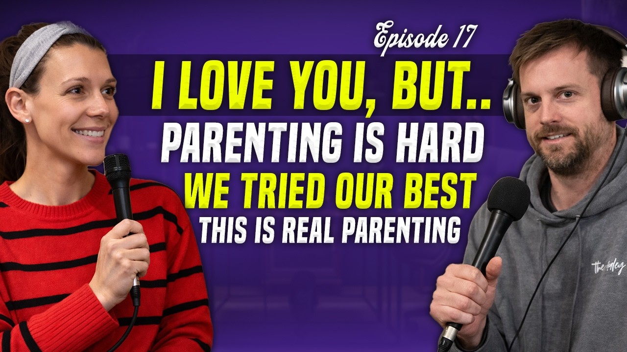 I Love You, But… Parenting Is Hard (And Worth It) Real Talk Episode 17