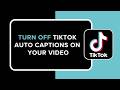 How to Turn Off TikTok Auto Captions on Your Video